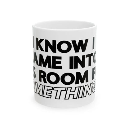 " I Know I Came Into This Room For Something?" Ceramic Mug, (11oz, 15oz) Lava Dawgs Apparel