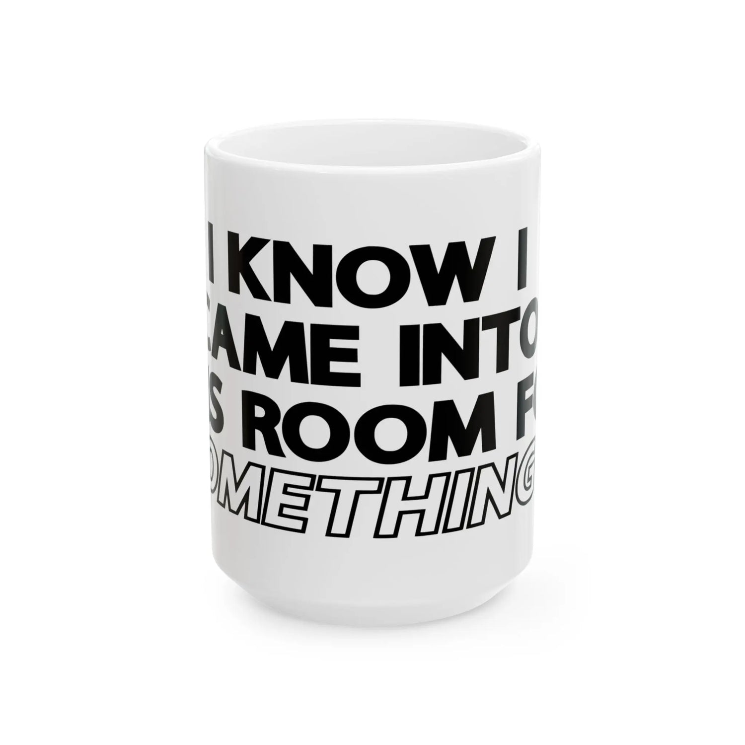 " I Know I Came Into This Room For Something?" Ceramic Mug, (11oz, 15oz) Lava Dawgs Apparel