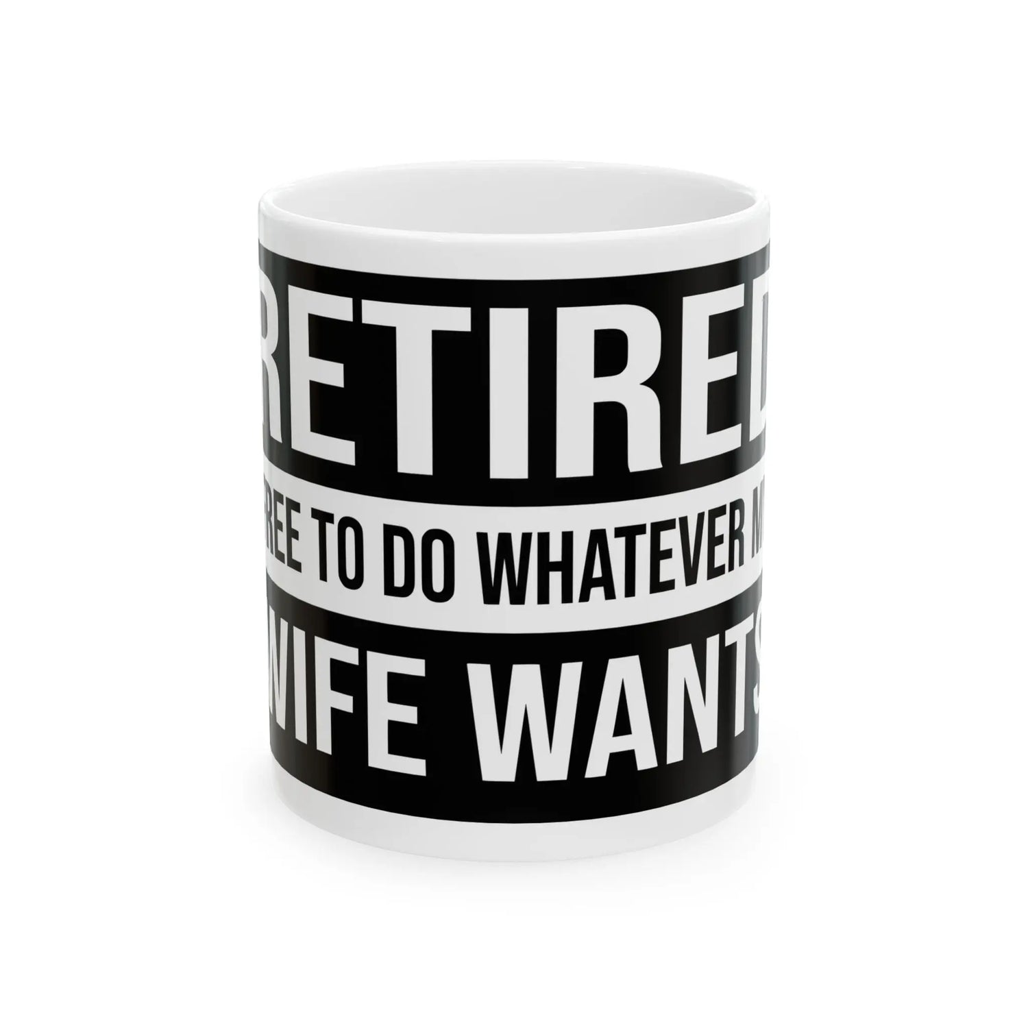 "Retired , Free To Do Whatever My Wife Wants"  Ceramic Mug, (11oz, 15oz) Lava Dawgs Apparel