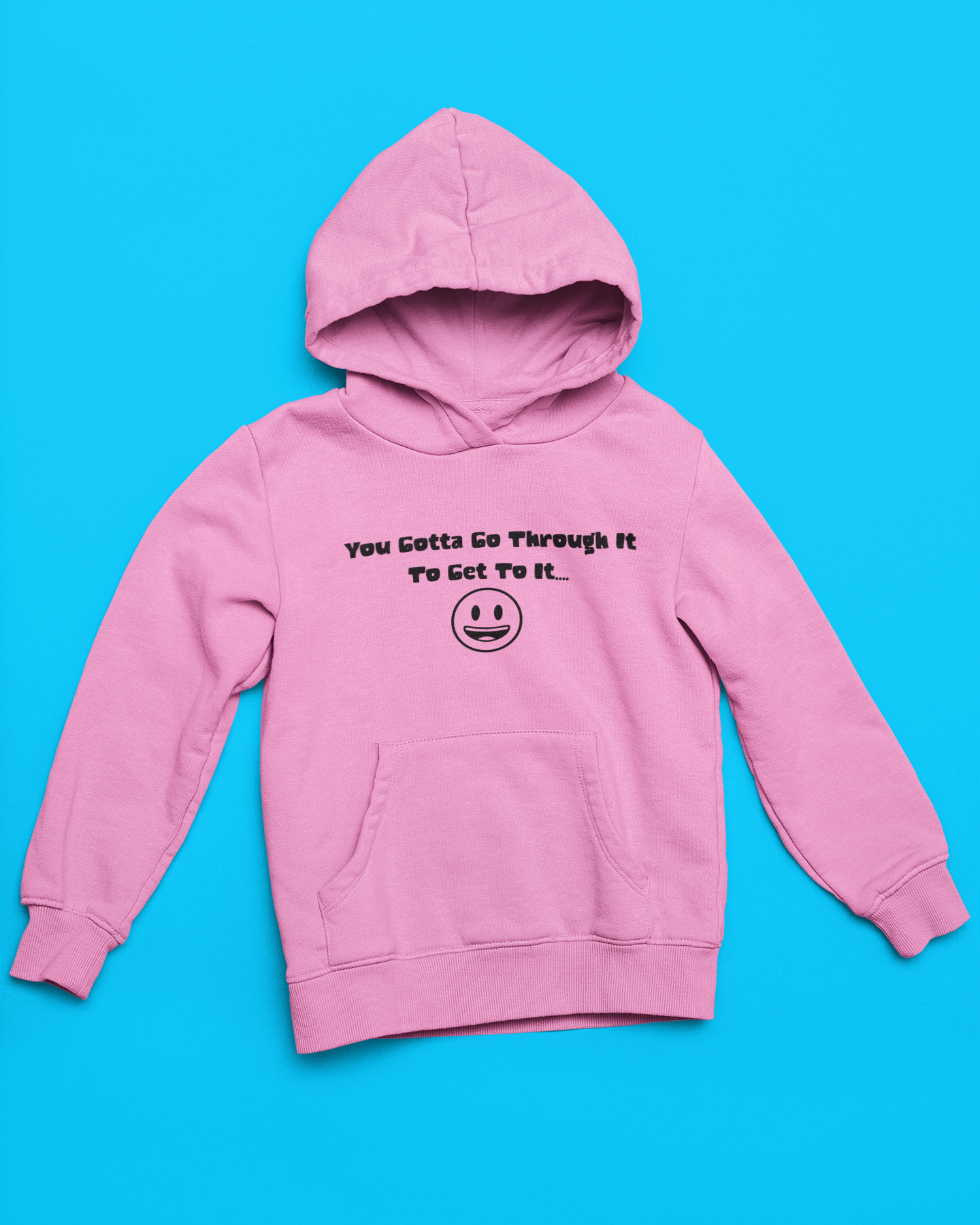 Hoodie "You Gotta Go Through It"