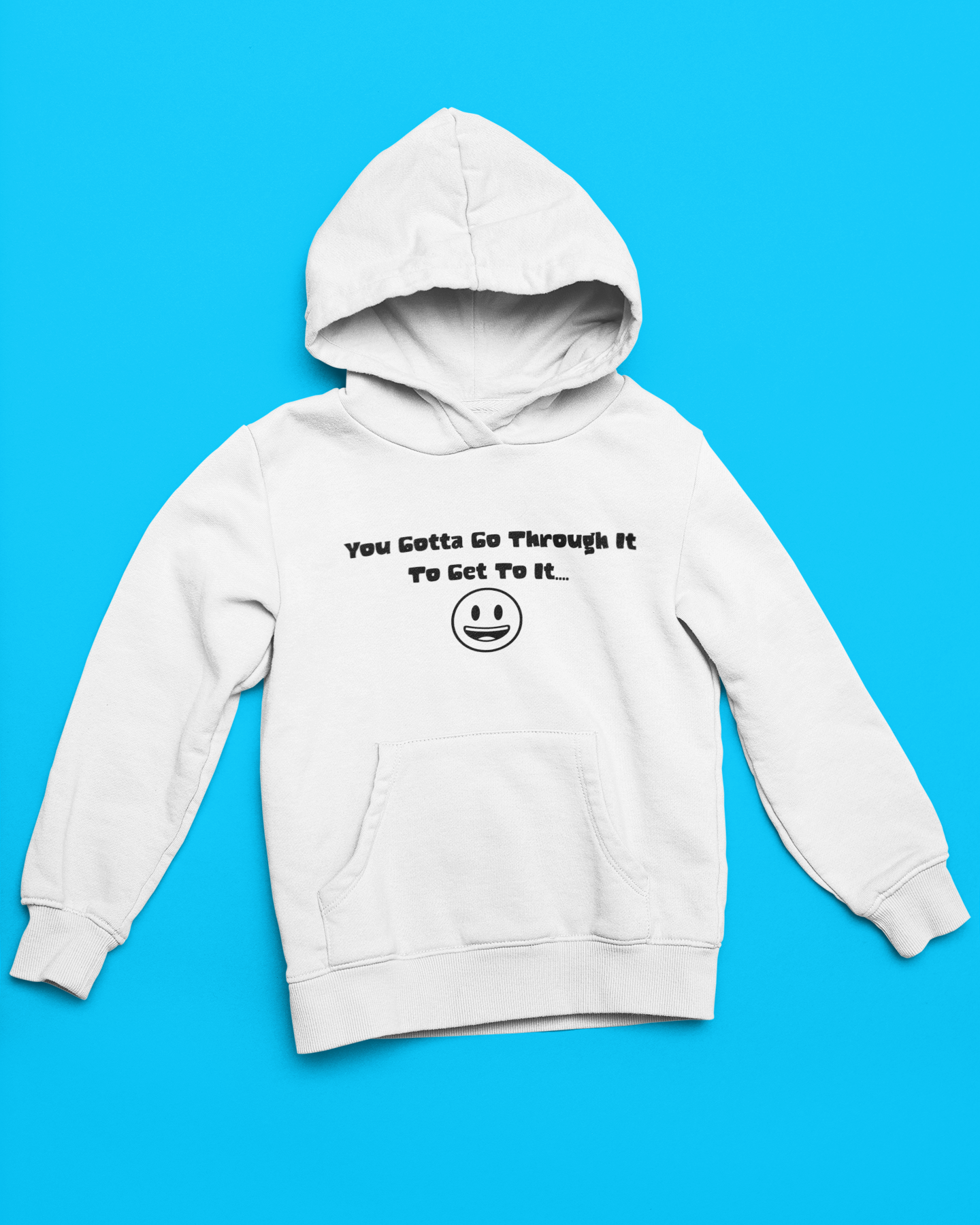 Hoodie "You Gotta Go Through It"