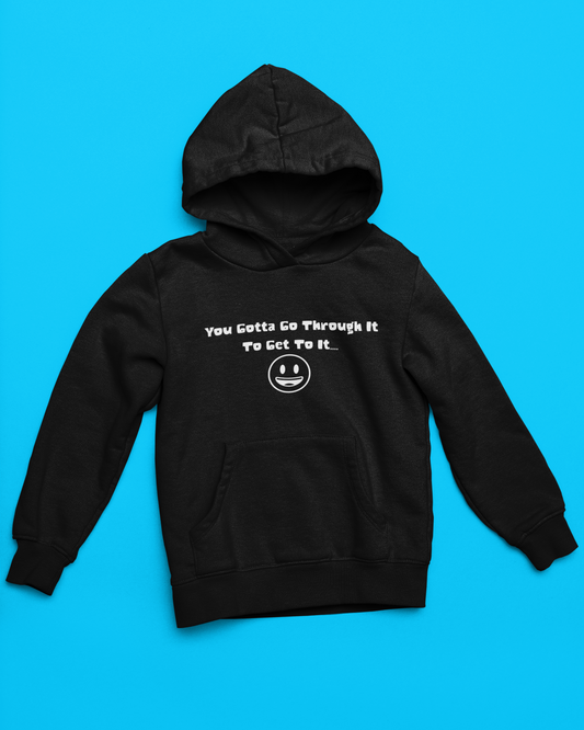 Hoodie "You Gotta Go Through It"